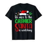 Be Nice To The Cashier Santa Is Watching Funny Xmas Gift T-Shirt