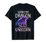 Sorry My Dragon Ate Your Unicorn Funny Tee Gift T-Shirt