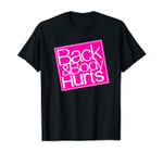 Back and Body Hurts Shirt Funny Quote Yoga Gym Workout Gift T-Shirt