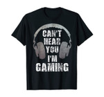 Funny Gamer Can't Hear You I'm Gaming Teens Boys Girls Gift T-Shirt