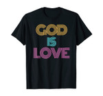 God is Love Shirt. Christian Shirt. Religious Spiritual T-Shirt