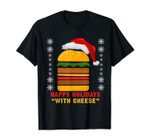Happy Holidays with Cheese shirt Christmas cheeseburger Gift T-Shirt