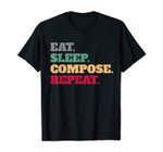 Eat Sleep Compose Repeat Gift Idea Composer T-Shirt