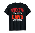Buckeye on Saturday Dawg on Sunday Cleveland Ohio Funny Gift T-Shirt