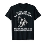 I'm Willing To Die For My Rights Are You Willing To Die T-Shirt