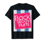 Back and Body Hurts, Funny Quote Yoga Gym Workout Gift T-Shirt