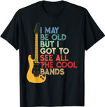 Ich mag alt sein, aber ich muss all die coolen Bands sehen T-Shirt