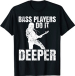 Bass Players Do It Deeper T-shirt