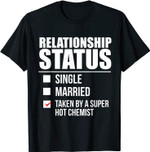Relationship Status Taken Super Hot Chemist Valentine's Day T-Shirt
