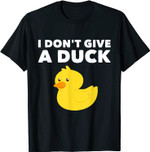 I Don't Give A Duck Funny Humor T-Shirt