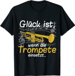 Glück ist, wenn die Trompete einsetzt Trompeter T-Shirt