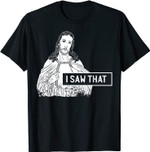 Lustige Jesus Meme Geschenk Design-Idee - Ich habe das geseh T-Shirt