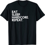 Eat Sleep hardcore Repeat - Music T-Shirt
