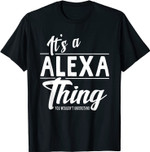 It 's a Alexa Thing Funny Neuheit Geschenke Name T-Shirt Damen