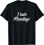 Geschenk für Wochenendkrieger I Hate Mondays Quote T-Shirt
