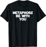 Metaphern sind mit Ihnen - lustige sarkastische Neuheit T-Shirt
