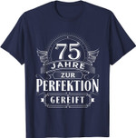 75 Jahre zur Perfektion gereift - Geburtstag Geschenk Shirt