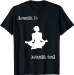 Breath in, Breath out meditieren T-Shirt