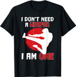 I Don't Need A Weapon I Am One T-Shirt Muay Thai Kickboxen