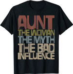 Aunt The Woman The Myth The Bad Influence Mothers Day Gift T-Shirt