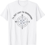 I'm Not Lost I'm Geocaching Compass Direction T-Shirt