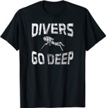 Divers Go Deep - Funny Scuba Diving Gift T-Shirt