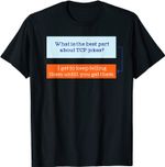 Best Part About TCP Jokes Funny IT Network Tech Admin Joke T-Shirt