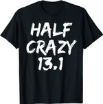 Funny Half Marathon Finisher Gift for Men Half Crazy 13.1 T-Shirt