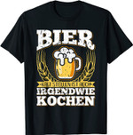 Bier Kaltstellen Ist Auch Irgendwie Kochen Bier Sprüche T-Shirt
