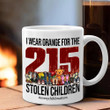 Every Child Matters Mug I Wear Orange For The 215 Stolen Children Canada Movement