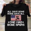 All Gave Some Some Gave All One Had Bone Spurs Shirt Anti Trump Veteran Tee Shirts For Dad
