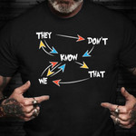 They Don't Know That We Know T-Shirt Funny Sayings Tee Friendship Day Gift Ideas