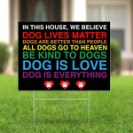In This House We Believe Dog Lives Matter Yard Sign Inspirational Saying Sign Lawn Decor