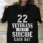 22 Veterans Die By Suicide Each Day Shirt Military Veteran T-Shirt Army Retirement Gifts