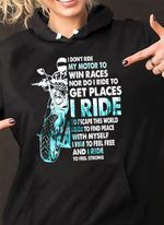 I Don't Ride Motor To Win Races Hoodie