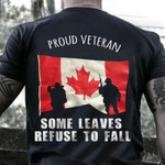 Proud Veteran Some Leaves Refuse To Leave Canada Flag Shirt Honor Veterans Day Patriotic Gift