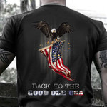 Back To The Good Ole Usa Shirt American Eagle Patriotic Apparel Gifts For Husband