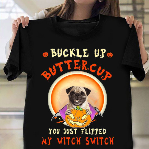 Pug And Pumpkin Buckle Up Buttercup Shirt Funny Halloween T-Shirts Gifts For Pug Lovers