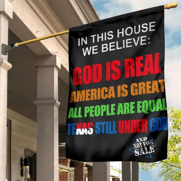 In This House We Believe God Is Real Flag Texas Still Under God Flag