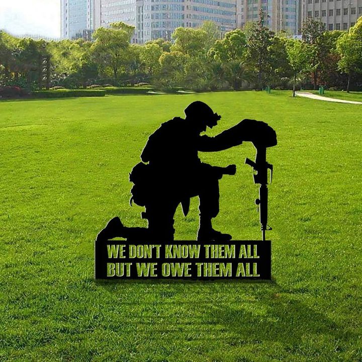 We Don't Know Them All But We Owe Them All Metal Sign Honor Soldiers Military Memorial Day