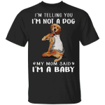 Golden Retriever I'm Telling You I'm Not a Dog I'm A Baby T-Shirt I Love My Dog Mom Shirt