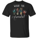 What The Fucculent T-Shirt Cute Blooming Cactus Flowers Graphic Tees Xmas Gifts Cactus Gifts