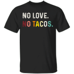 No Love No Tacos T-Shirt La Carreta Mexican Restaurant Classic Printed Shirt Mexican Gifts