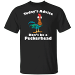 Chicken Today's Advice Don't Be A Peckerhead T-Shirt Funny Meme Hilarious Shirt For Men Women