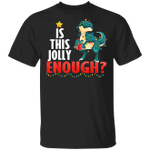 Dinosaur Is This Jolly Enough Shirt Funny T-Rex Ugly Xmas Graphic Tee Gift For Dinosaur Lover