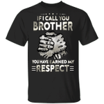 If I Call You Brother You Have Earned My Respect Shirt Cool T-Shirt For Guys Gift For Men