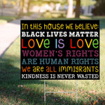 In This House We Believe Yard Sign BLM Immigrant Kindness Is Never Wasted Outdoor House Sign