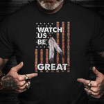 Watch Us Be Great Shirt Native American T-Shirt Gifts For Best Friend