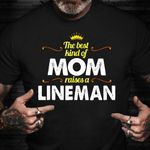 The Best Kind Of Mom Raises A Lineman Shirt Proud Lineman Mom Mother's Day Gift