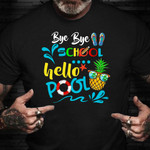 Bye Bye School Hello Pool T-Shirt Cute Summer Shirt Sayings Gift For Son Daughter
